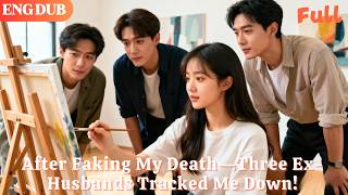 [ENG DUB]🌟After Faking My Death—Three Ex-Husbands Tracked Me Down!#drama#minidrama