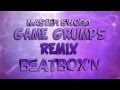 Beatbox'n - Game Grumps Remix