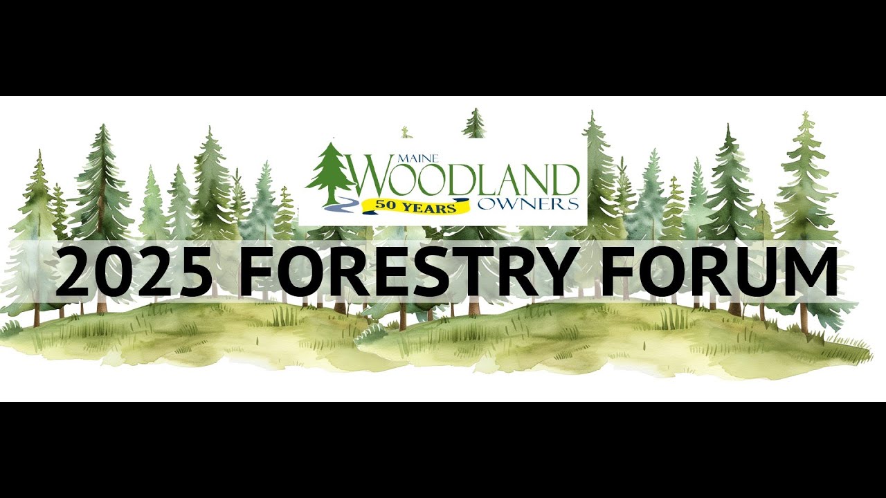 Maine Woodland Owners Forestry Forum Afternoon Presentations