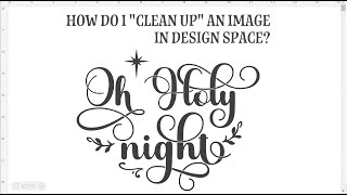 what does it mean to clean up an image in cricut design space, and how to do it. (very easy)