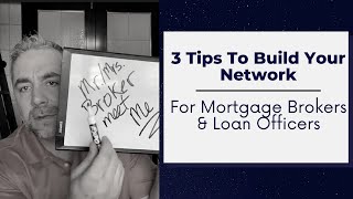 3 Tips To Build Your Network| For Mortgage Brokers & Loan Officers