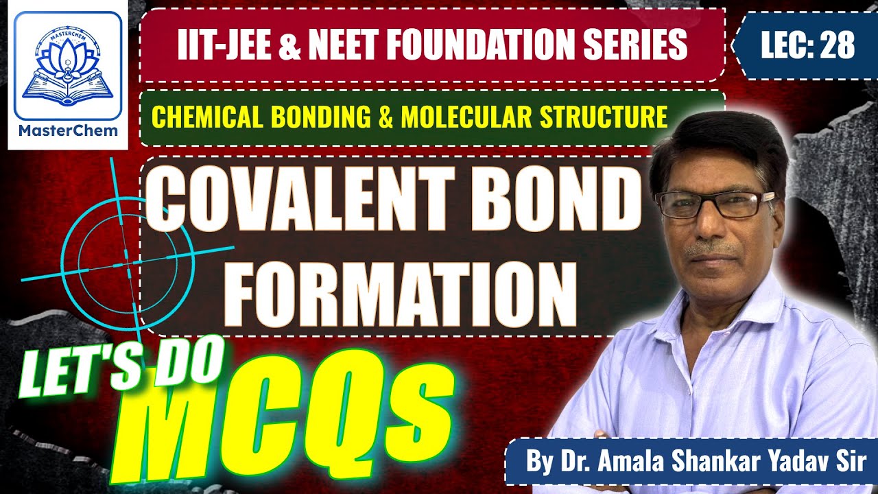 IIT-JEE & NEET Foundation: Lecture 28 | Covalent Bond Formation