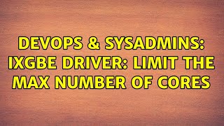 Celebrity DevOps & SysAdmins: ixgbe driver: Limit the max number of cores Profile