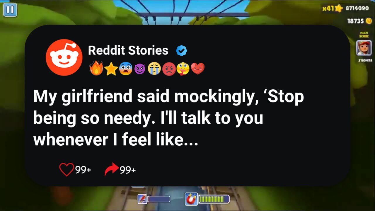 My girlfriend said mockingly, ‘Stop being so needy. I’ll talk to you whenever I feel like #reddit 