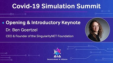 Opening & Introductory Keynote - Dr. Ben Goertzel - COVID-19 Simulation Summit
