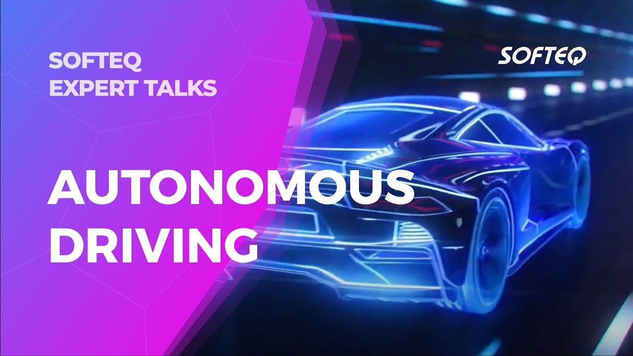 Softeq Expert Talks | Autonomous Driving