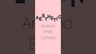 Aesthetic Android Emoji combos! screenshot 2