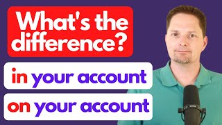 WHAT'S THE DIFFERENCE BETWEEN "IN" OR "ON" MY ACCOUNT?/PREPOSITIONS "ON" VS. "IN" /AMERICAN ENGLISH