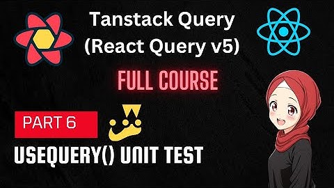 TanStack Query | React Query Tutorial: useQuery unit test |  Part 6