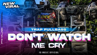 DJ DON'T WATCH ME CRY TRAPP FULLBASS BC ORGANIZER FT MADAS AUDIO ( FD MUSIC) 