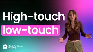 The difference between high-touch and low-touch engagement models in customer success