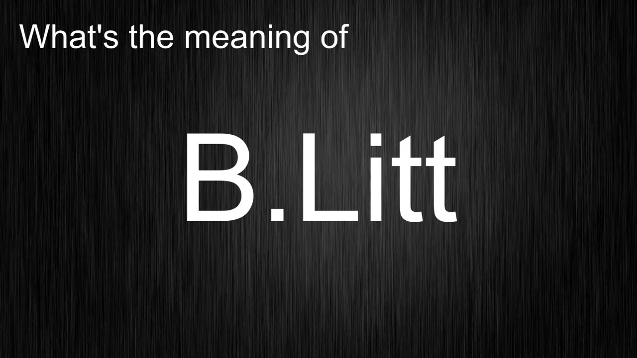 What's the meaning of "B.Litt", How to pronounce B.Litt?