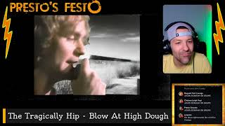 The Tragically Hip - Blow At High Dough  [REACTION] PRESTO'S FESTO