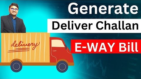 E-way bill for delivery challan | how to make E-way bill for job work delivery challan