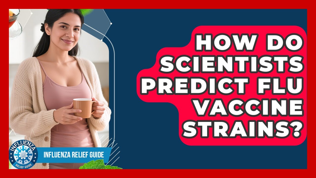 How Do Scientists Predict Flu Vaccine Strains? - Influenza Relief Guide