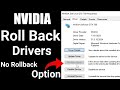 How to roll back drivers for nvidia geforce  no rollback driver option showing