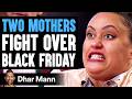 Two MOMS FIGHT Over BLACK FRIDAY, What Happens Is Shocking | Dhar Mann Studios