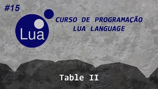 15 - Table II - Curso programação Lua Language