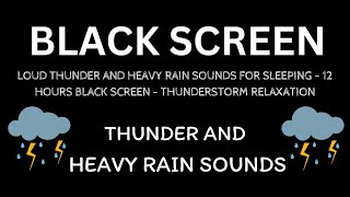 LOUD THUNDER AND HEAVY RAIN SOUNDS FOR SLEEPING - 12 HOURS BLACK SCREEN - THUNDERSTORM RELAXATION