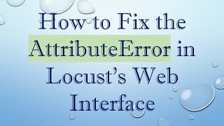 How to Fix the AttributeError in Locust's Web Interface Profile