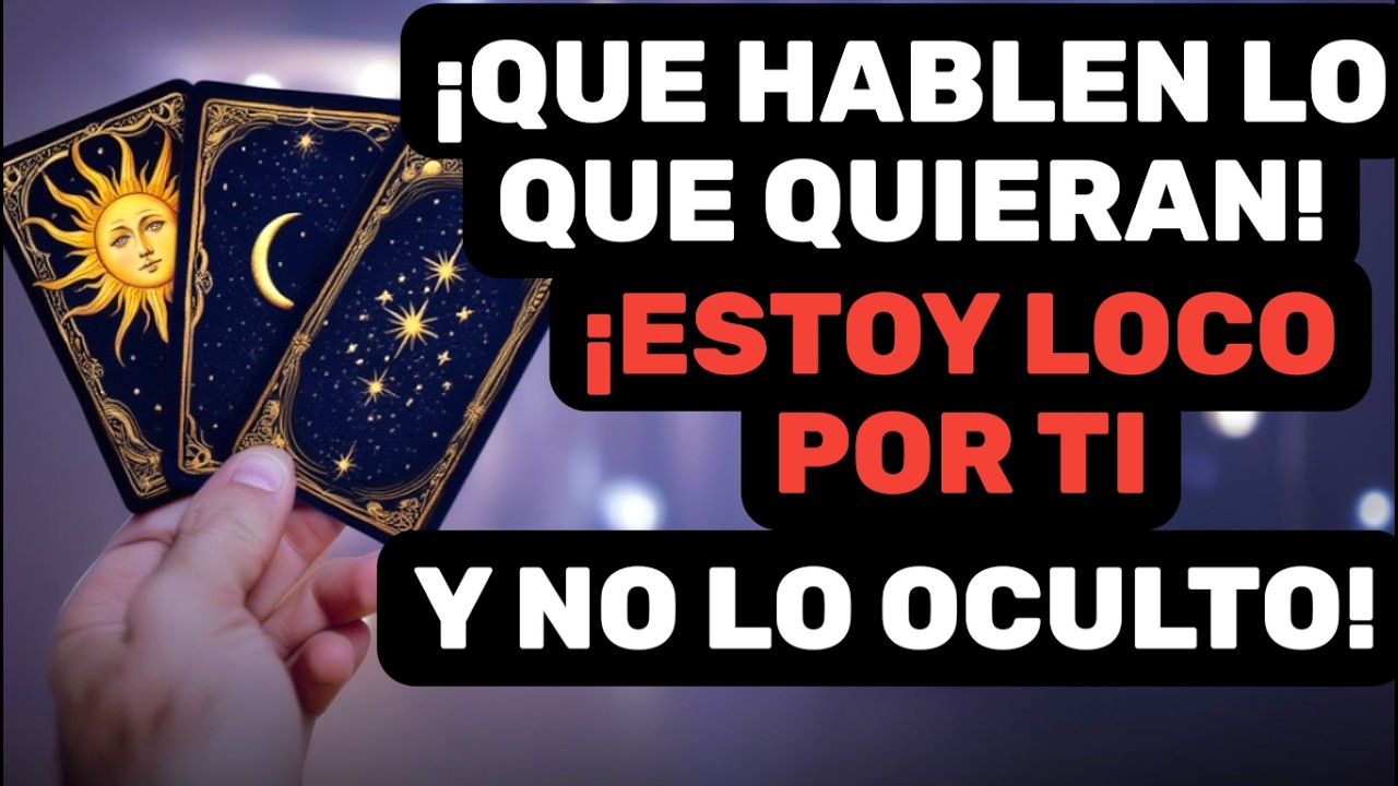 🔥 ¡NO ME IMPORTA EL QUÉ DIRÁN! ¡ME TIENES LOCO, LOCO DE REMATE! 🔥 Tarot Interactivo Amor