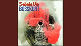 Sebebi Var - Bosskurt