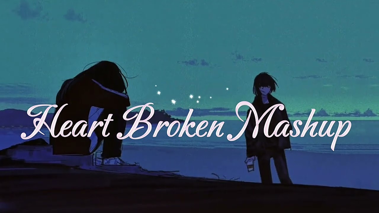 Heart Broken Mashup | Talwiinder x Jubin Nautiyal | Main Wo Chaand | Chillout ( Lofi Mix ) Mashup