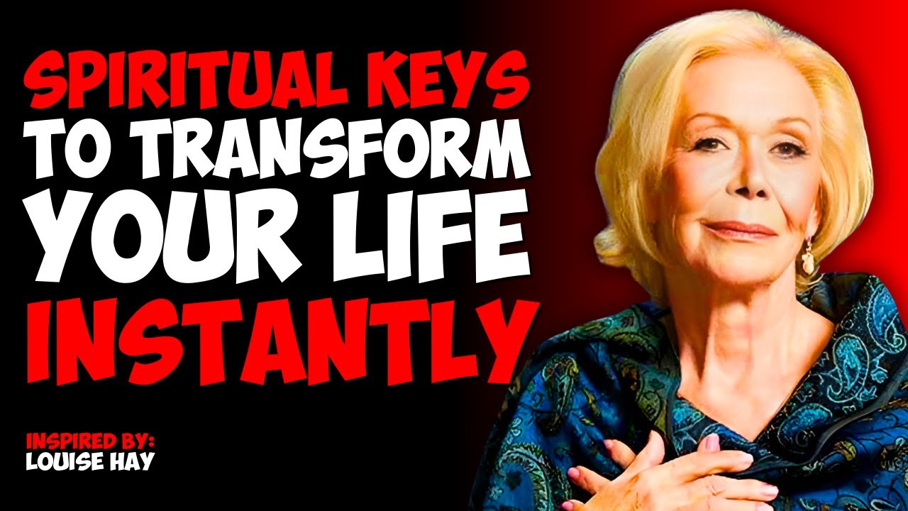 10 Spiritual Keys to Transform Your Life Instantly - Louise Hay - YouTube