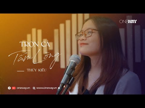 Video Trọn Cả Tấm Lòng - Thúy Kiều | Oneway Worship | Thánh... - youtube