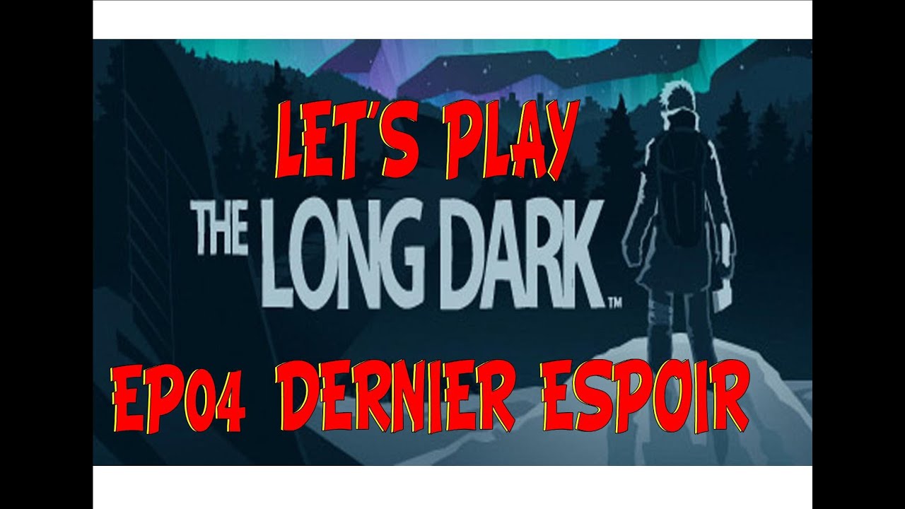 The Long Dark EP04 Dernier espoir YouTube