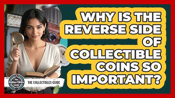 Why Is The Reverse Side Of Collectible Coins So Important? - The Collectibles Guide