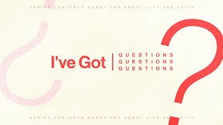 I've Got Questions | Week 6 - How Do I Manage Stress?