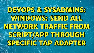 DevOps & SysAdmins: Windows: Send all network traffic from script/app through specific TAP adapter