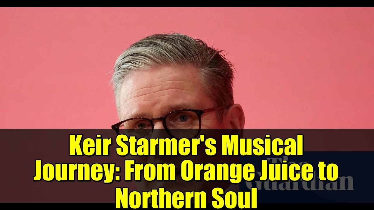 Keir Starmer's Musical Journey: From Orange Juice to Northern Soul