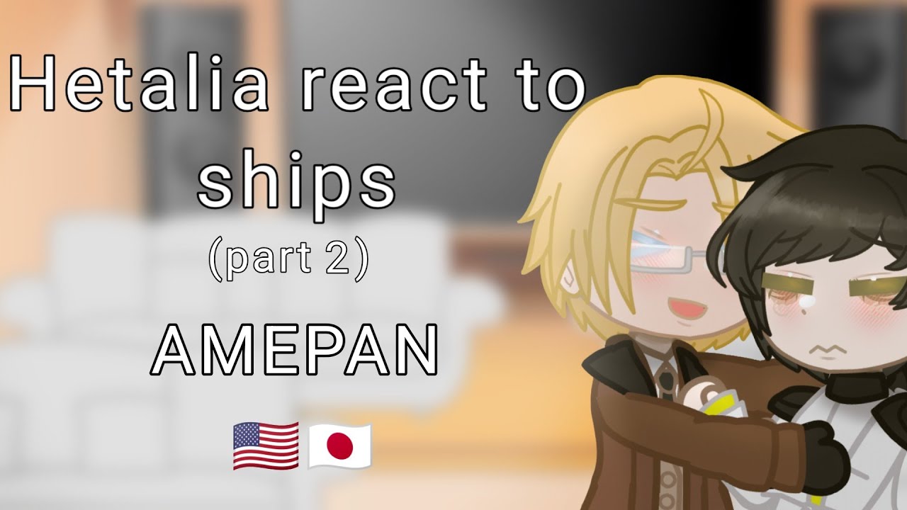 Hetalia react to ships//AMEPAN//WATCH IN 2X!!!//part 2