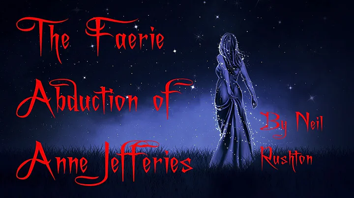 The Faerie Abduction of Anne Jefferies  By Neil Ru...
