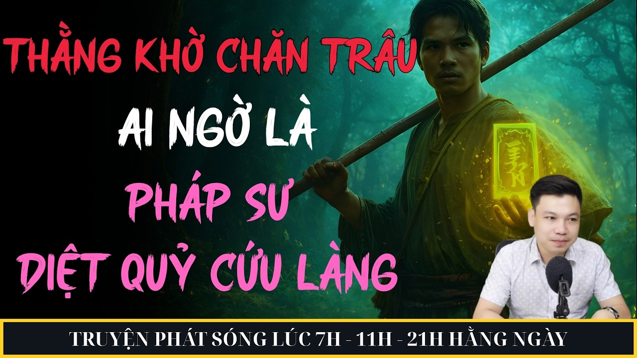 THẰNG KHỜ CHĂN TRÂU AI NGỜ LÀ PHÁP SƯ DIỆT QUỶ CỨU LÀNG | MC ĐÌNH SOẠN KỂ CHUYỆN