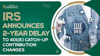 Details IRS Announces 2-Year Delay to 401(k) Catch-Up Contribution Changes Update