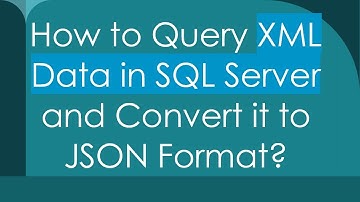How to Query XML Data in SQL Server and Convert it to JSON Format?