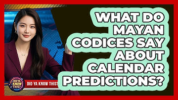 What Do Mayan Codices Say About Calendar Predictions? - Did Ya Know This