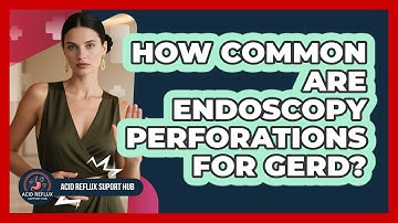 How Common Are Endoscopy Perforations For GERD? - Acid Reflux Support Hub