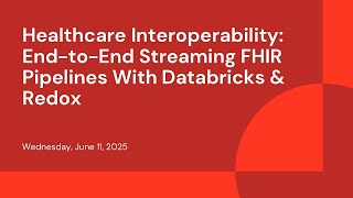 Healthcare Interoperability: End-to-End Streaming FHIR Pipelines With Databricks & Redox