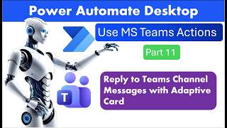 Power Automate Desktop - Microsoft Teams - Reply Teams Channel Messages with Adaptive Card
