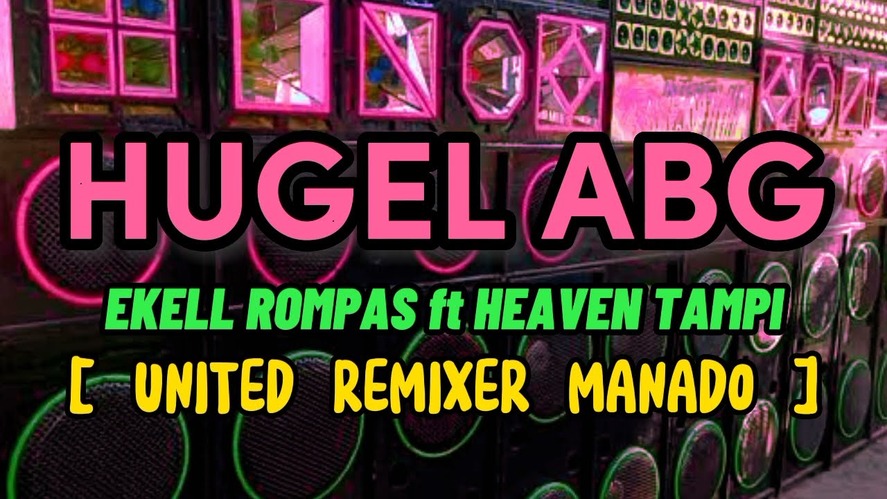 chacha jo? HUGEL ABG - EKELL ROMPAS ft HEAVEN TAMPI (REMIX 2022) (UNITED REMIXER MANADO)