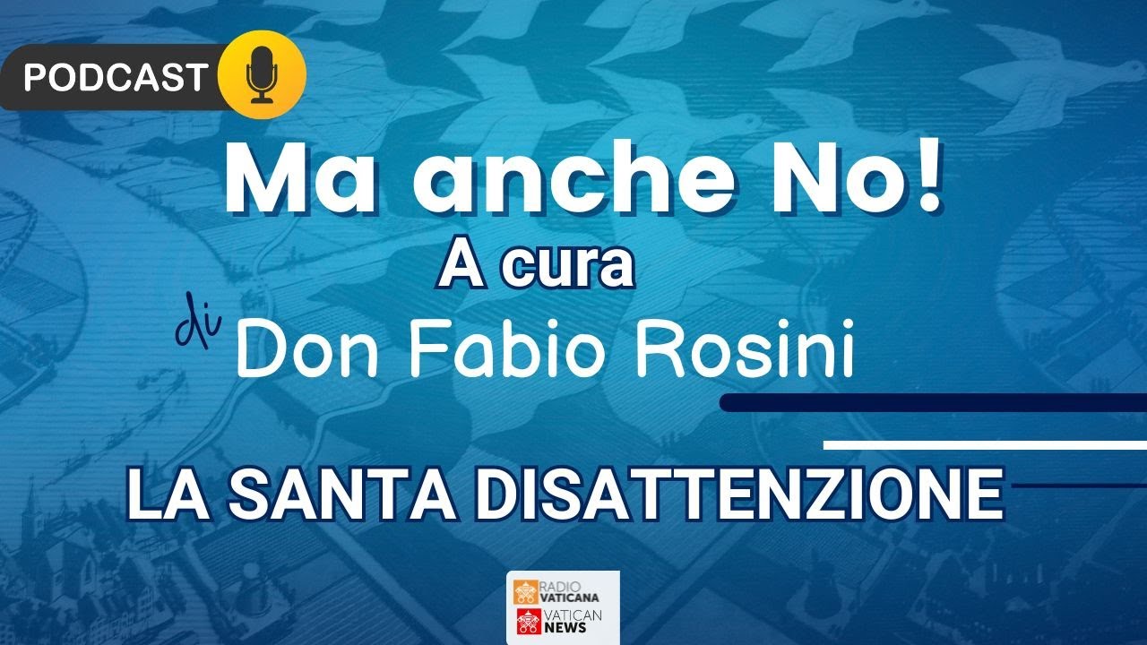 Ma anche no - La santa disattenzione- A cura di Don Fabio Rosini