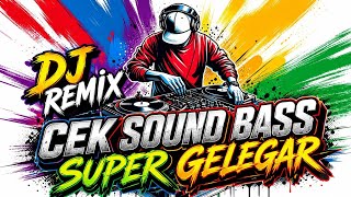 DJ REMIX CEK SOUND BASS SUPER GELEGAR 2026 | PALING NENDANG & JERNIH