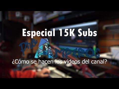Cómo se Hacen los Vídeos de Pro Amperos | Especial 15K Subs