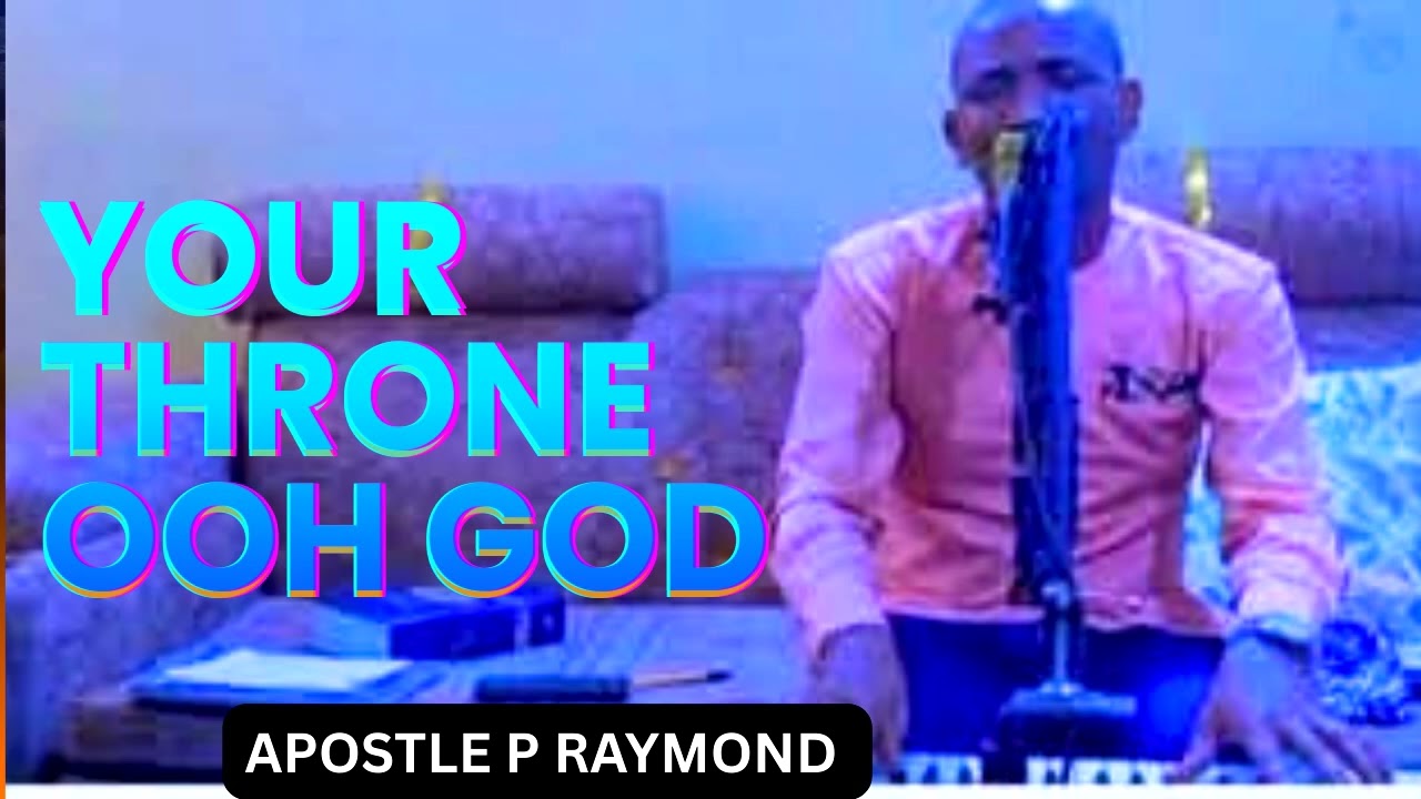 Your Throne Is Forever Settled Above All Heavens// Apostle P Raymond 