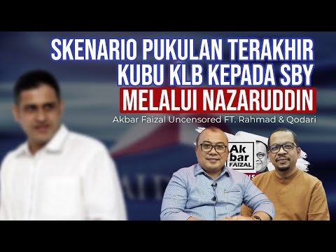SKENARIO PUKULAN TERAKHIR KUBU KLB KEPADA SBY MELALUI NAZARUDDIN | AFU FT. RAHMAD & QODARI