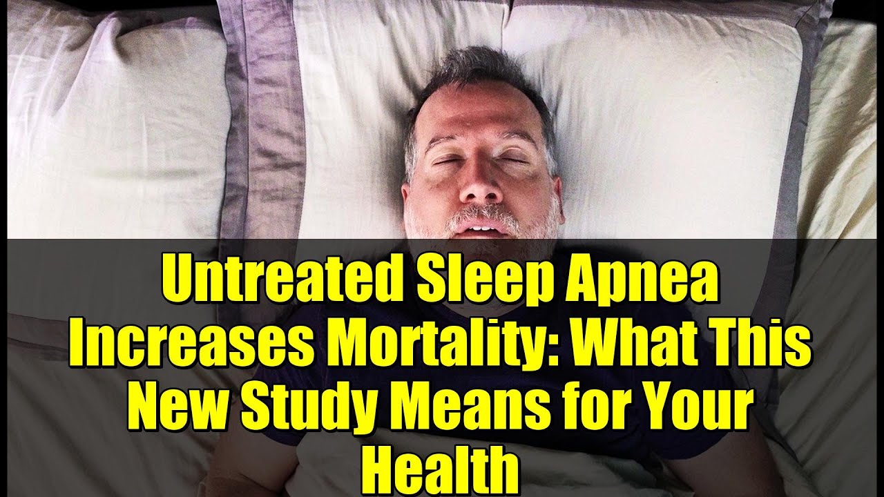Untreated Sleep Apnea Increases Mortality: What This New Study Means for Your Health